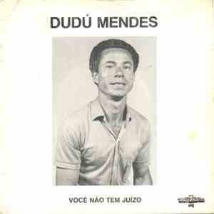 Dudú Mendes - Você Não Tem Juizo