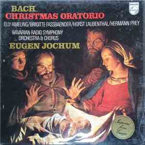 Johann Sebastian Bach, Eugen Jochum, Elly Ameling, Brigitte Fassbaender, Horst R. Laubenthal, Hermann Prey, Bavarian Radio Symphony - Christmas Oratorio