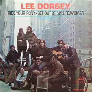 Lee Dorsey - Ride Your Pony - Get Out Of My Life Woman