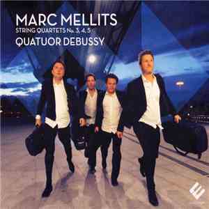 Marc Mellits, Quatuor Debussy - String Quartets No. 3, 4, 5