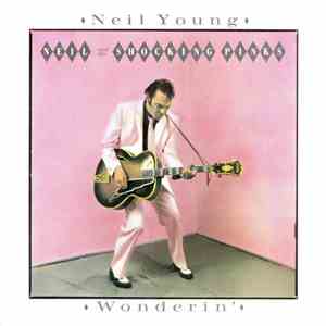Neil Young & The Shocking Pinks - Wonderin'