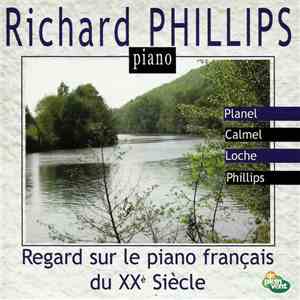 Richard Phillips , Planel, Calmel, Loche - Regard Sur Le Piano Français Du XXè siècle