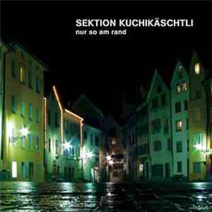 Sektion Kuchikäschtli - Nur So Am Rand