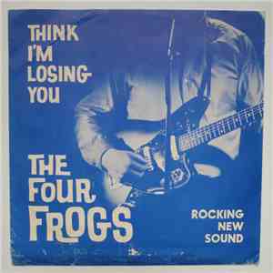 The Four Frogs - Think I'm Losing You