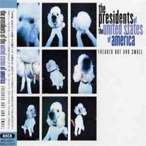 The Presidents Of The United States Of America - Freaked Out And Small