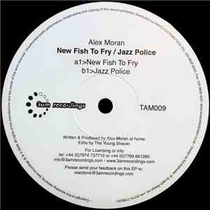 Alex Moran - New Fish To Fry / Jazz Police
