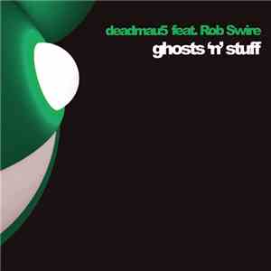 Deadmau5 feat. Rob Swire - Ghosts 'N' Stuff