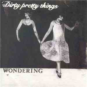 Dirty Pretty Things - Wondering