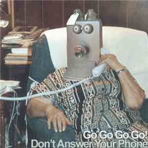 Go Go Go Go! - Don't Answer Your Phone