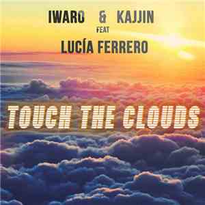 Iwaro & Kajjin Feat Lucía Ferrero - Touch The Clouds