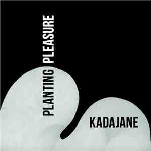 Kadajane - Planting Pleasure