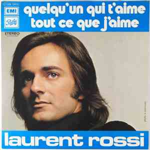 Laurent Rossi - Quelqu'un Qui T'aime / Tout Ce Que J'aime