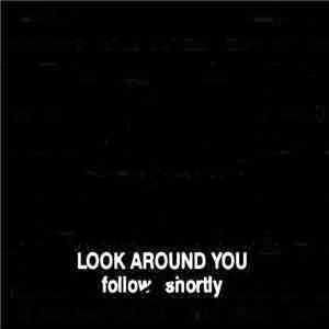Look Around You - Follow Shortly