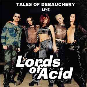 Lords Of Acid - Tales Of Debauchery (Live)