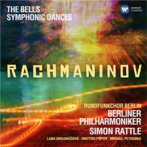 Rachmaninov - Luba Orgonášová, Dmytro Popov, Mikhail Petrenko , Rundfunkchor Berlin, Berliner Philharmoniker, Simon Rattle - The Bells, Symphonic Dances