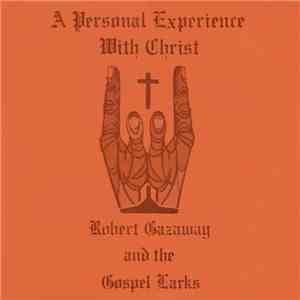 Robert Gazaway And The Gospel Larks - A Personal Experience With Christ