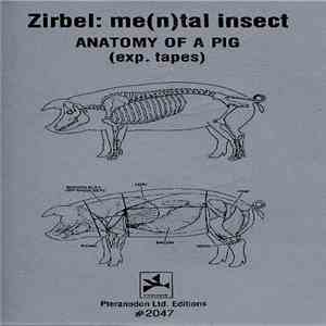 Zirbel : Me(n)tal Insect - Anatomy Of A Pig (Exp. Tapes)