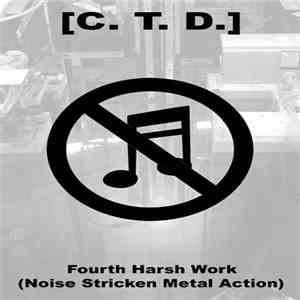 [C. T. D.] - Fourth Harsh Work (Noise Stricken Metal Action)