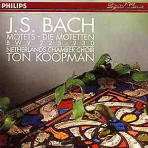 J.S. Bach - Netherlands Chamber Choir, Ton Koopman - Motets BWV 225-230
