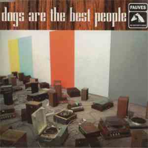 The Fauves - Dogs Are The Best People