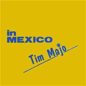 Tim Majo - In Mexico