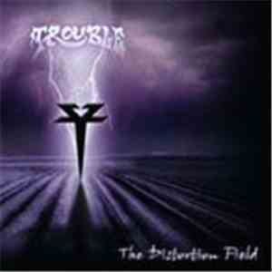 Trouble  - The Distortion Field