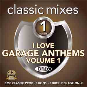 Various - I Love Garage Anthems (Classic Mixes) Volume 1