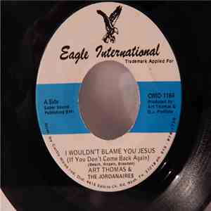 Arthur Thomas - I Wouldn't Blame You Jesus (If You Don't Come Back Again)