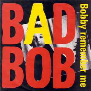 Bad Bob  - Bobby Remember Me