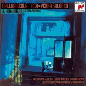 Dallapiccola - Esa-Pekka Salonen, Phyllis Bryn-Julson, Jorma Hynninen, Howard Haskin, Swedish Radio Symphony Orchestra, Swedish Radio Choir - Il Prigioniero - Canti Di Prigionia