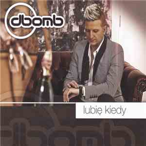 D-Bomb - Lubię Kiedy