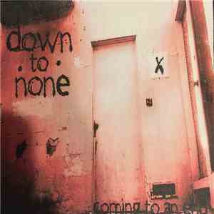 Down To None - Coming To An End