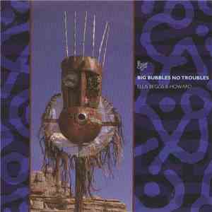 Ellis, Beggs & Howard - Big Bubbles, No Troubles