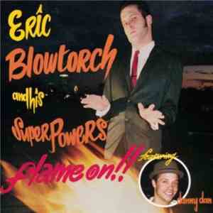 Eric Blowtorch & His Superpowers - Flame On!!
