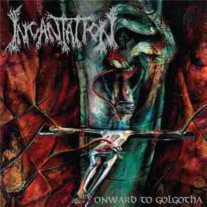 Incantation - Onward To Golgotha