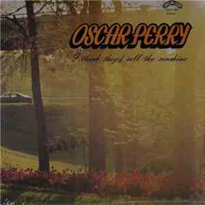 Oscar Perry - I Think They'd Sell The Sunshine