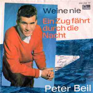 Peter Beil - Weine Nie / Ein Zug fährt durch die Nacht