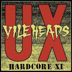 U.X. VILEHEADS - Hardcore XI