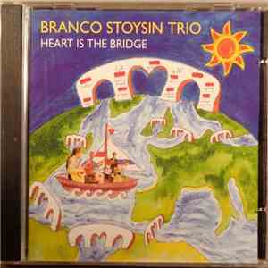 Branco Stoysin Trio - Heart Is The Bridge