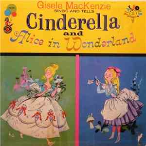 Gisele MacKenzie - Sings And Tells Cinderella And Alice In Wonderland