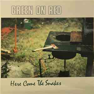 Green On Red - Here Comes The Snakes