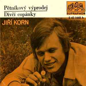 Jiří Korn - Pětníkový Výprodej / Dívčí Copánky