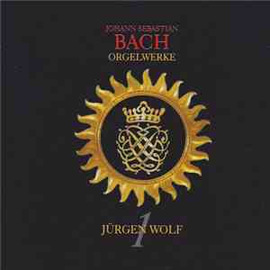Jürgen Wolf  - Johann Sebastian Bach - Orgelwerke