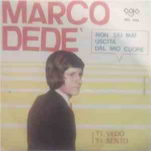 Marco Dede' - Non Sei Mai Uscita Dal Mio Cuore / Ti Vedo Ti Sento