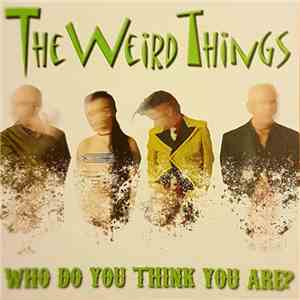 The Weird Things - Who Do You Think You Are?