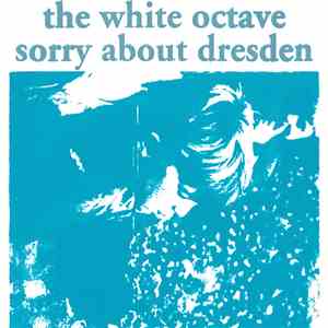 The White Octave / Sorry About Dresden - The White Octave / Sorry About Dre ...