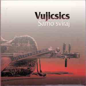 Vujicsics - Samo Sviraj
