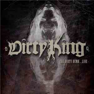 Dirty King - The Dirty Demo...Live