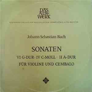 Johann Sebastian Bach - Sonaten VI G-dur ・ IV C-Moll ・ II A-Dur Für Violine Und Cembalo