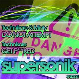 Technikore & Minty  / Technikore - Do Not Attempt / Get Fked